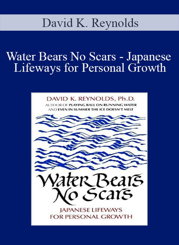 [Download Now] David K. Reynolds - Water Bears No Scars - Japanese Lifeways for Personal Growth