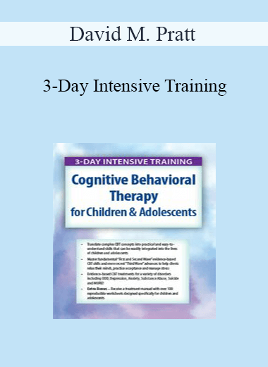 David M. Pratt - 3-Day Intensive Training: Cognitive Behavioral Therapy (CBT) for Children & Adolescents