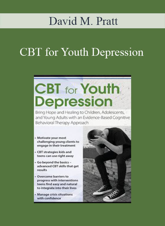 [Download Now] David M. Pratt - CBT for Youth Depression: Bring Hope and Healing to Children