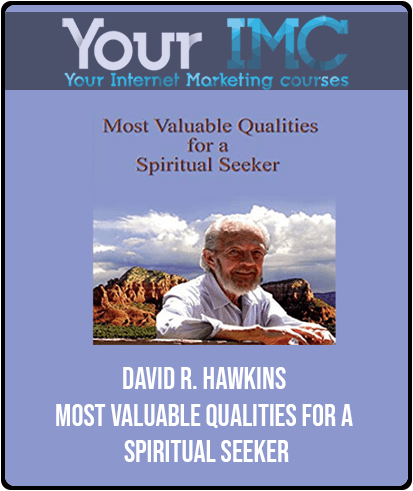 [Download Now] David R. Hawkins - Most Valuable Qualities for a Spiritual Seeker
