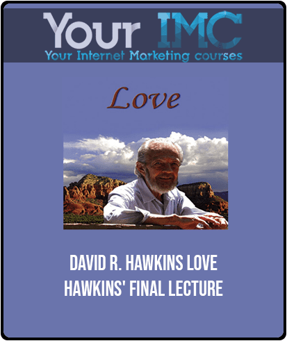 [Download Now] David R. Hawkins - Love - Hawkins' Final Lecture