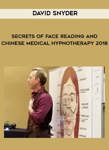 [Download Now] David Snyder - Secrets of Face Reading and Chinese Medical Hypnotherapy 2018