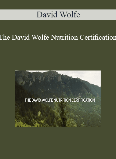 David Wolfe - The David Wolfe Nutrition Certification