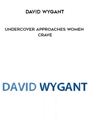 [Download Now] David Wygant – Undercover Approaches Women Crave