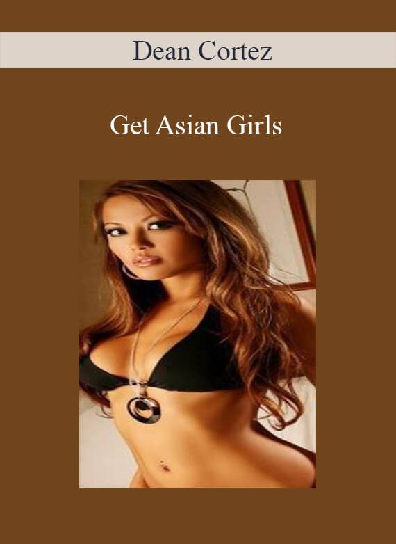 [Download Now] Dean Cortez – Get Asian Girls