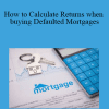 Dean Engle - How to Calculate Returns when buying Defaulted Mortgages