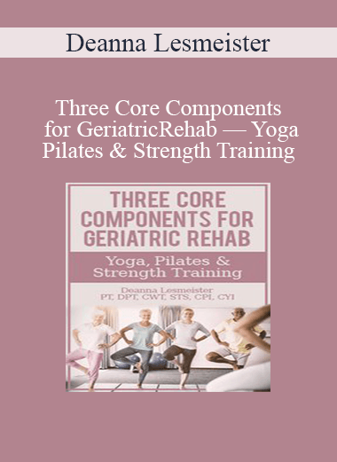 Deanna Lesmeister - Three Core Components for Geriatric Rehab — Yoga