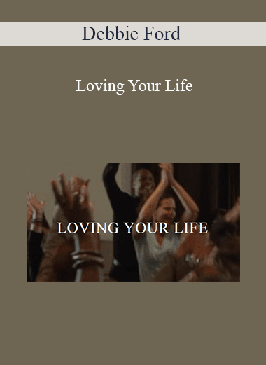 Debbie Ford - Loving Your Life