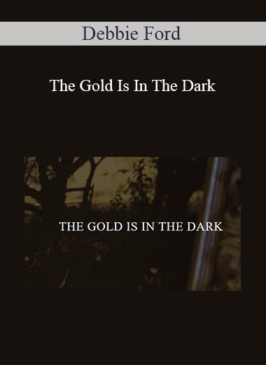Debbie Ford - The Gold Is In The Dark