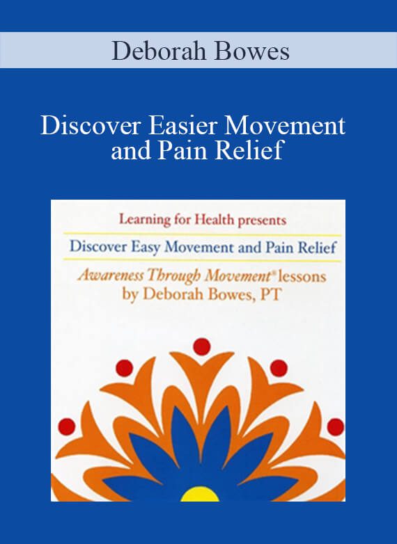 [Download Now] Deborah Bowes – Discover Easier Movement and Pain Relief
