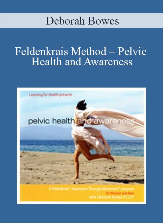 [Download Now] Deborah Bowes – Feldenkrais Method – Pelvic Health and Awareness