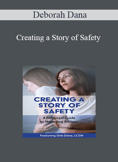 Deborah Dana - Creating a Story of Safety: A Polyvagal Guide to Managing Anxiety