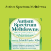 Deborah Lipsky - Autism Spectrum Meltdowns: Effective Interventions for Sensory