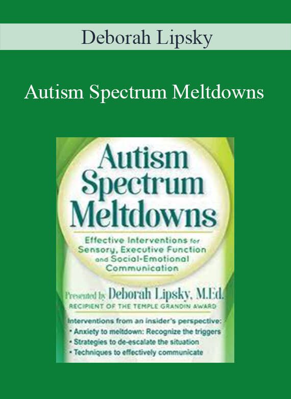 [Download Now] Deborah Lipsky - Autism Spectrum Meltdowns: Effective Interventions for Sensory