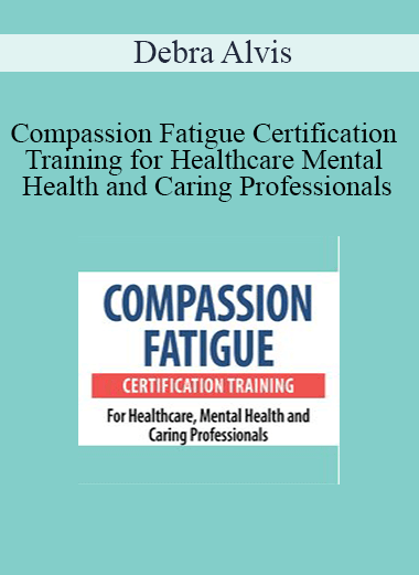 Debra Alvis - Compassion Fatigue Certification Training for Healthcare