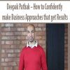 Deepak Pathak – How to Confidently make Business Approaches that get Results