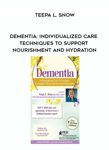 [Download Now] Dementia: Individualized Care Techniques to Support Nourishment and Hydration – Teepa L. Snow