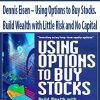 Dennis Eisen – Using Options to Buy Stocks. Build Wealth with Little Risk and No Capital