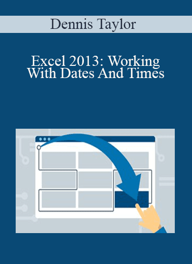 Dennis Taylor - Excel 2013: Working With Dates And Times
