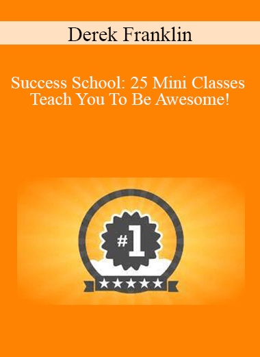 Derek Franklin - Success School: 25 Mini Classes Teach You To Be Awesome!