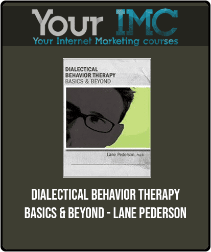 [Download Now] Dialectical Behavior Therapy: Basics & Beyond - Lane Pederson