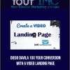 Diego Davila - 10X Your Conversion With a Video Landing Page