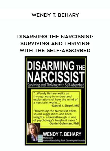 [Download Now] Disarming the Narcissist: Surviving and Thriving with the Self-Absorbed - Wendy T. Behary