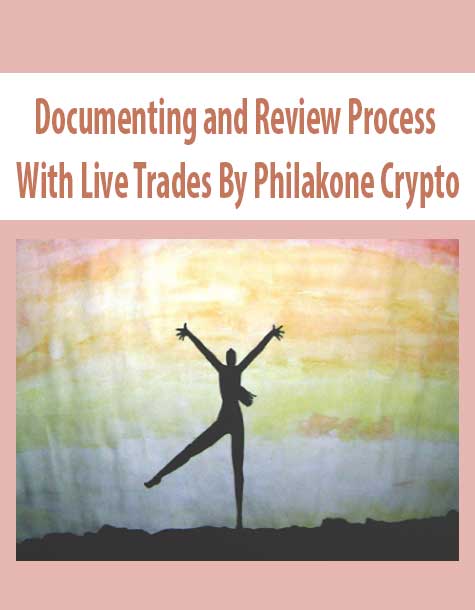 [Download Now] Documenting and Review Process With Live Trades By Philakone Crypto