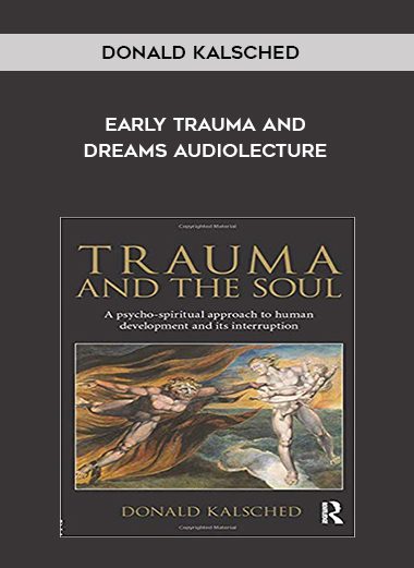 Early Trauma and Dreams AUDIOLECTURE - Donald Kalsched