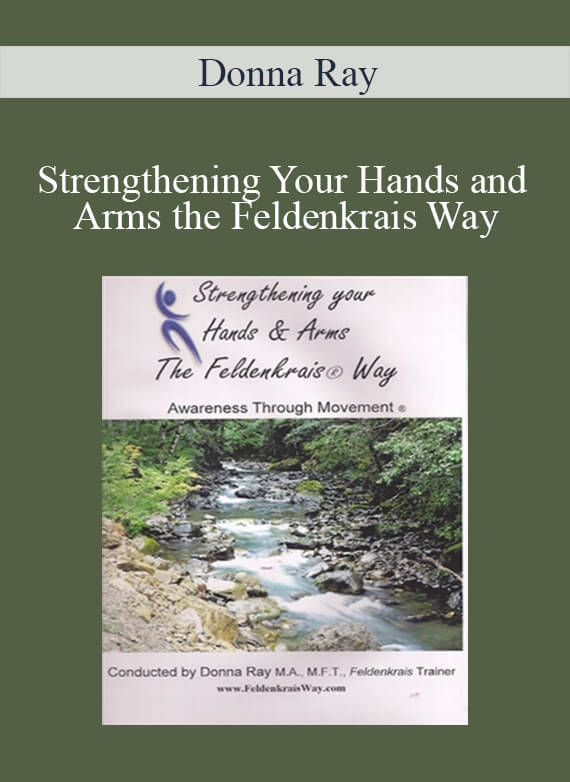 [Download Now] Donna Ray – Strengthening Your Hands and Arms the Feldenkrais Way