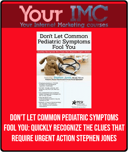 [Download Now] Don’t Let Common Pediatric Symptoms Fool You: Quickly Recognize the Clues that Require Urgent Action - Stephen Jones