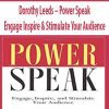 Dorothy Leeds – Power Speak – Engage Inspire & Stimulate Your Audience