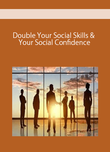 Double Your Social Skills & Your Social Confidence