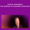 Evolve Your Brain- The Science of Changing Your Mind - Dr. Joe Dispenza