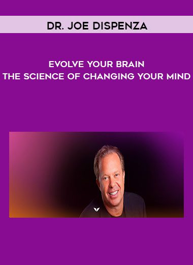 Evolve Your Brain- The Science of Changing Your Mind - Dr. Joe Dispenza