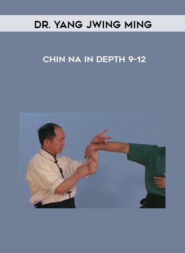 Chin Na In Depth 9-12 - Dr. Yang Jwing Ming