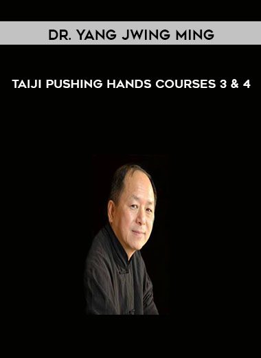 Taiji Pushing Hands Courses 3 & 4 - Dr. Yang Jwing Ming