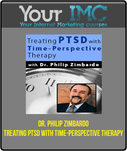 [Download Now] Dr. Philip Zimbardo - Treating PTSD with Time-Perspective Therapy