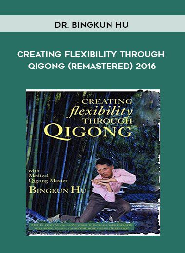 [Download Now] Dr. Bingkun Hu - Creating Flexibility through Qigong (Remastered) 2016