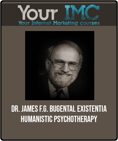 [Download Now] Dr. James F.G. Bugental - Existential - Humanistic Psychotherapy
