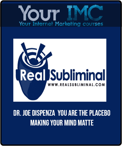 [Download Now] Dr. Joe Dispenza  You Are the Placebo - Making Your Mind Matte