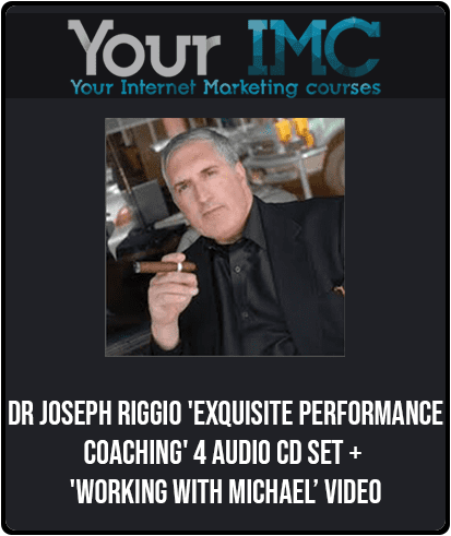[Download Now] Dr Joseph Riggio - 'Exquisite Performance Coaching' 4 Audio CD Set + 'Working With Michael’ Video