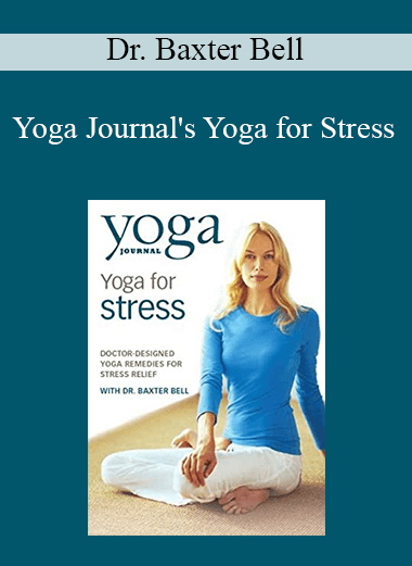 Dr. Baxter Bell - Yoga Journal's Yoga for Stress