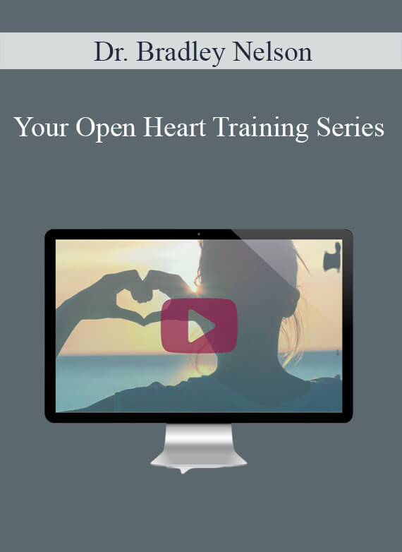 [Download Now] Dr. Bradley Nelson – Your Open Heart Training Series