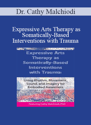 Dr. Cathy Malchiodi - Expressive Arts Therapy as Somatically-Based Interventions with Trauma: Using Rhythm
