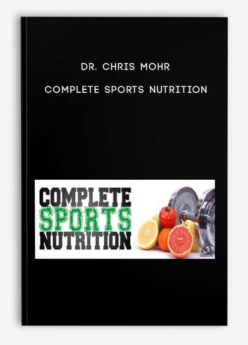 [Download Now] Dr. Chris Mohr - Complete Sports Nutrition