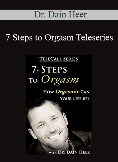 Dr. Dain Heer - 7 Steps to Orgasm Teleseries