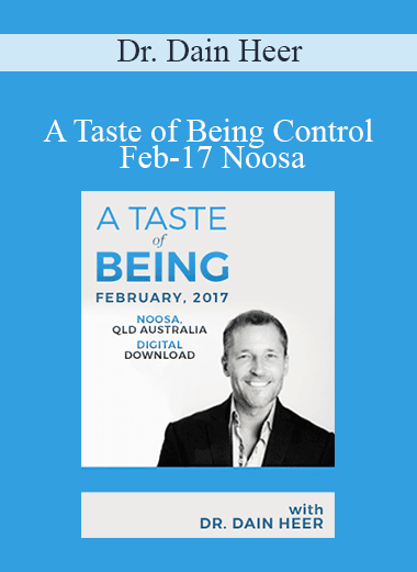 Dr. Dain Heer - A Taste of Being Control Feb-17 Noosa