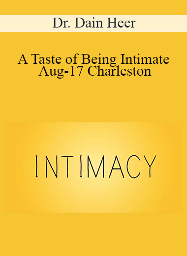 Dr. Dain Heer - A Taste of Being Intimate Aug-17 Charleston