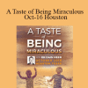 Dr. Dain Heer - A Taste of Being Miraculous Oct-16 Houston